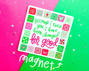 Wicked For Good Magnet, I Have Been Changed For Good fridge magnet, motivational quotes, Elphaba and Glinda, best friend gift, wicked merch