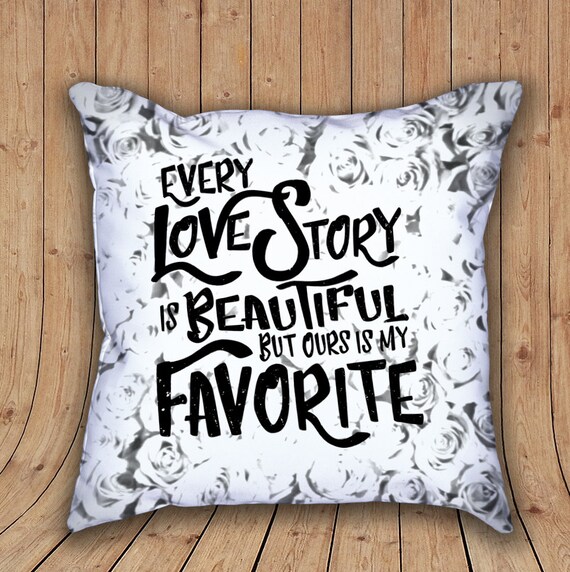 Every Love Story Is Beautiful But Ours Is My Favourite Pillow Etsy
