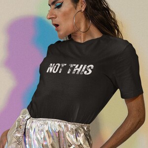 Not This shirt, funny shirt, funny tshirt, funny t-shirt, birthday gift, funny gift, funny tshirt, can&#39;t even shirt, not this, not this gift