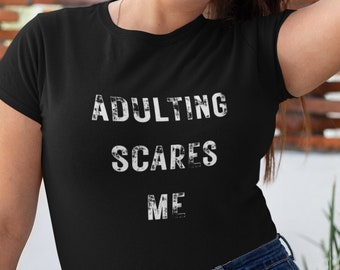 Adulting Scares Me shirt, adulting tshirt, adulting shirt, adulting gift, adulting, adulting birthday, funny shirt, funny gift