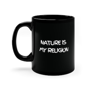 nature is my religion mug, nature cup, nature mug, nature lover, hiking cup, hiker mug, hiker cup, hiking cup, camping mug, camping cup