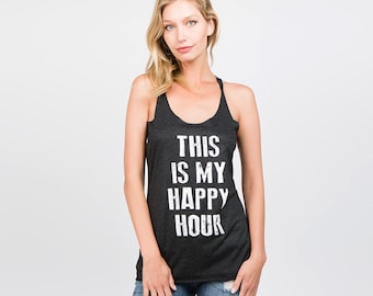 This is my happy hour, Women's Tank Top, Party Shirt, Gym Tank Top, Drinking Tank Top, Funny Top, Gift For Women, Wife