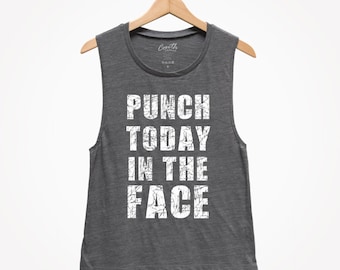Punch Today In The Face Muscle Tank: Women&#39;s Workout Gym Apparel