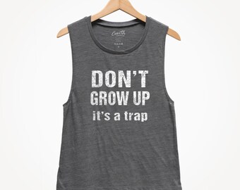 Don't Grow Up Muscle Tank Top, Funny Women's Workout Shirt