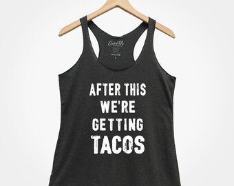 After This We're Getting Tacos Tank Top - Women's Party Gym Shirt