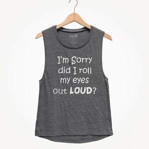 I'm sorry did I roll my eyes out loud, Women's Tank Top, Party Shirt, Sarcastic Tank Top, Funny Top, Gift For Women, Wife image 2