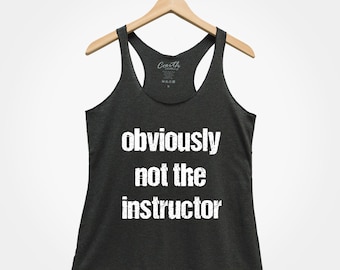 Funny Workout Shirt - Obviously Not the Instructor - Racerback Tank - Flowy Tank - Cute Gym Shirt - Workout Tee - Gift Shirt