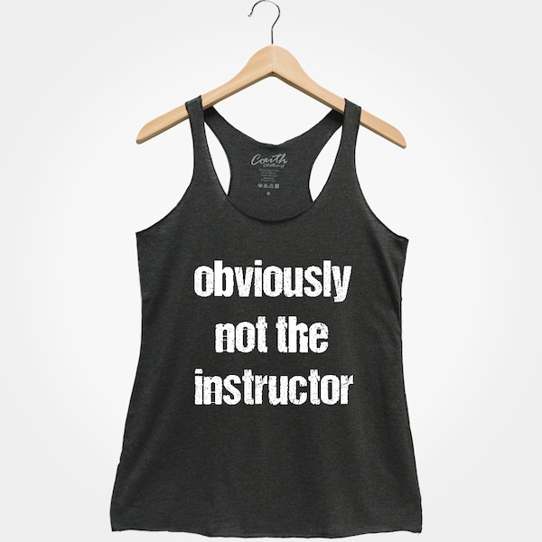 Funny Workout Shirt - Obviously Not the Instructor - Racerback Tank - Flowy Tank - Cute Gym Shirt - Workout Tee - Gift Shirt