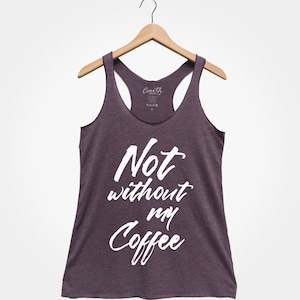 Not Without My Coffee Racerback Tank Top - Women&#39;s Graphic Tee