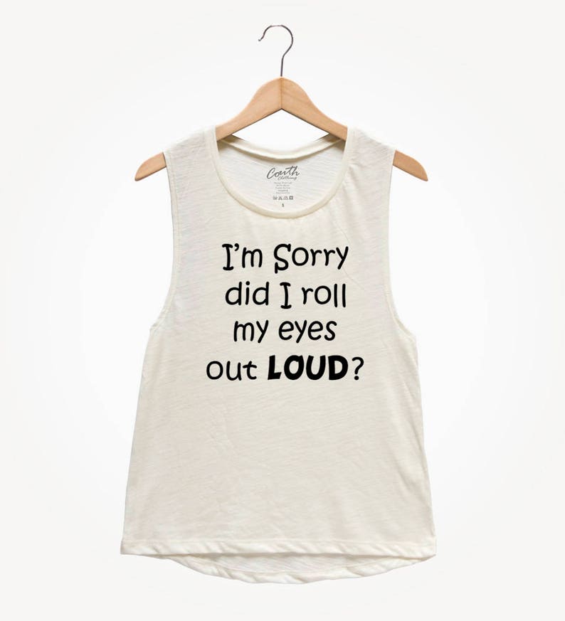 I'm sorry did I roll my eyes out loud, Women's Tank Top, Party Shirt, Sarcastic Tank Top, Funny Top, Gift For Women, Wife image 3