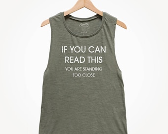 If you can read this you are too close, Women's Muscle Tee, Muscle Tank Top, Funny Tank Top, Sarcastic Tank Top, Party Shirt