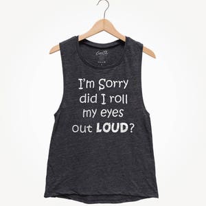 I'm sorry did I roll my eyes out loud, Women's Tank Top, Party Shirt, Sarcastic Tank Top, Funny Top, Gift For Women, Wife image 1