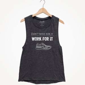 Don&#39;t Wish For It Work For It - Women&#39;s Tank Top - Muscle Tank Top - Yoga Tank Top - Workout Tank Top - Fitness Tank Top - Gym Tank Top