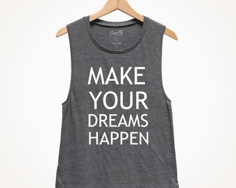 Make Your Dreams Happen Muscle Tee: Inspirational Women's Tank Top