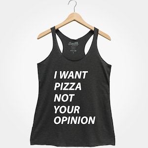 I Want Pizza Not Your Opinion Tank Top, Funny Tank Top, Women&#39;s Fashion Top, Workout, Gym, Food Tank Top, Eco-Friendly Ink, Graphic Tee
