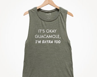 It's Okay Guacamole, I'm Extra Too - Women's Muscle Tee - Funny Workout Shirt - Humor Tank Top - Mom Tank Top - Gift for Mom -