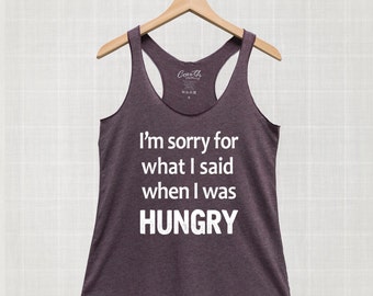 I&#39;m sorry for what I said when I was hungry Tank Top, Women&#39;s Tank Top, Workout Top, Gym Shirt, Women Graphic Tee, Funny Tank Top, Food Tank