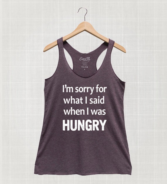 Womens I'm Sorry For What I Said When I Was Hungry Shirt Girl Tee Womens I'm Sorry For What I Said When I Was Hungry Shirt Girl Tee