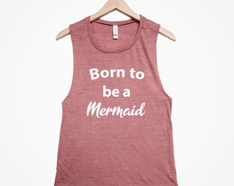 Born to be a Mermaid Muscle Tank Top: Women's Vacation Shirt