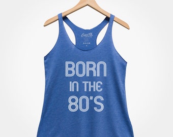 Born in the 80s Tank Top, Women's Racerback Tank, Birthday Shirt, Retro Tank Top, Funny Tank Top, Beach Tank Top, Party Shirt