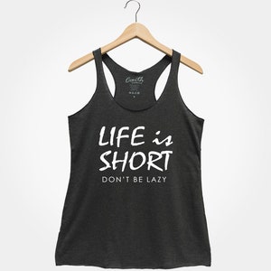 Life Is Short Don&#39;t Be Lazy Tank Top: Women&#39;s Racerback