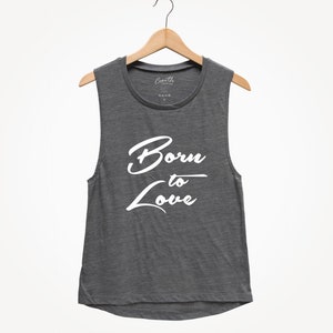 Born to Love Tank Top: Women&#39;s Flowy Muscle Tee