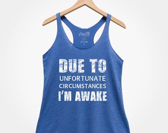 Due to Unfortunate Circumstances I'm Awake , Women's Tank Top, Fitness Tank Top, Workout Tank Top, Gym Tank Top, Women Graphic Tee