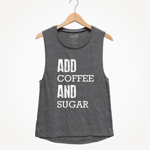 Women&#39;s Muscle Tank Top: Add Coffee Add Sugar Graphic
