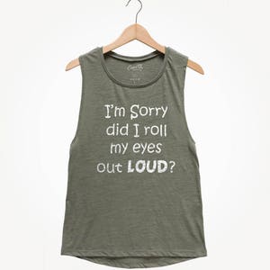 I'm sorry did I roll my eyes out loud, Women's Tank Top, Party Shirt, Sarcastic Tank Top, Funny Top, Gift For Women, Wife image 4