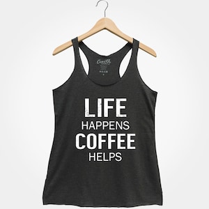 Life Happens Coffee Helps Tank Top - Women&#39;s Triblend Racerback
