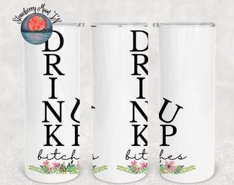 Drink up Bi*ches, Drink up tumbler png, Drink up floral