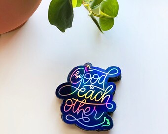 Be Good To Each Other Holographic Sticker