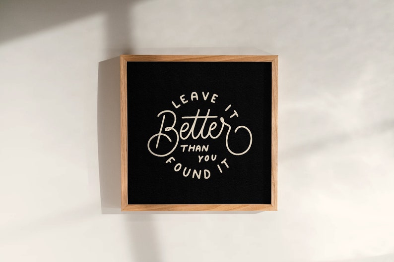 Leave It Better Than You Found It Hand-Lettered Art Print Black