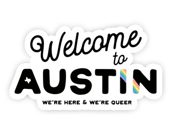 Welcome to Austin - Queer - Pride - Gay - Austin Texas - Texas Decal - Sticker Decal - Car Decal - Texas Sticker