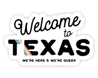 Welcome to Texas - Queer - Pride - Gay - Austin Texas - Texas Decal - Sticker Decal - Car Decal - Texas Sticker