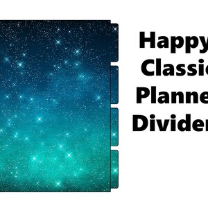 May include: A set of six colorful planner dividers with a galaxy design. The dividers feature a dark blue and teal background with white stars. The text "Happy Classic Planner Dividers" is printed on a white background.