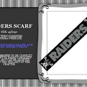 May include: A black and white crochet pattern for a Raiders scarf. The pattern includes a graph and written instructions. The scarf is 109 cm by 635 cm. The pattern designer is Vanessa Wheeler.