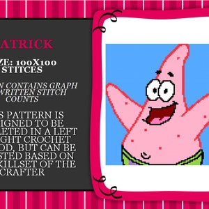 May include: A crochet pattern for a pink cartoon character named Patrick, with the text "PATRICK" and "SIZE: 100X100 STITCES" above the image. The pattern is designed to be completed in a left to right crochet method, but can be adjusted based on the skillset of the crafter.