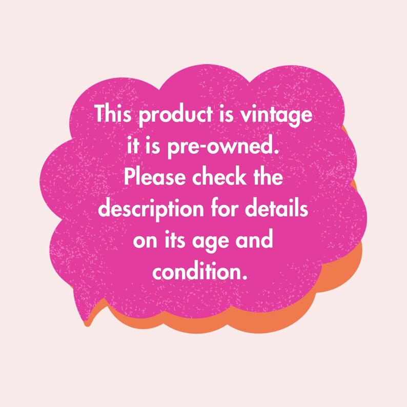 May include: A pink speech bubble with an orange outline contains the text: "This product is vintage, it is pre-owned. Please check the description for details on its age and condition."