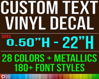 May include: Custom vinyl decal with the text "CUSTOM TEXT VINYL DECAL" in white. The image shows sizes from 0.50 inches to 22 inches in height, 28 colors plus metallics, and 180+ font styles.
