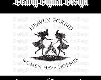 Funny Feminist Witches SVG, Heaven Forbid Women Have Hobbies (Digital Download)