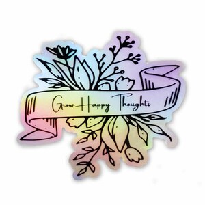 HOLOGRAPHISCHE Wachsen glückliche Gedanken Aufkleber, Holographische Blumen Aufkleber, positive Gedanken Zitat Aufkleber, Computer Aufkleber, Pflanzenliebhaber Aufkleber