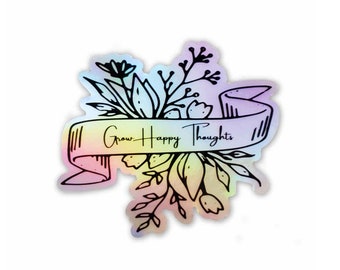 Holographic Grow Happy Thoughts Sticker: Waterproof Vinyl Decal
