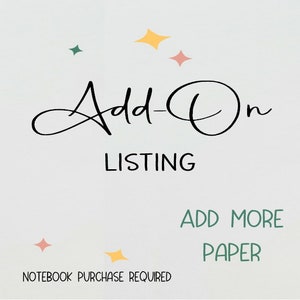 May include: White background with the words "Add-On LISTING" in black script. Below, in green, are the words "ADD MORE PAPER". At the bottom, the text "NOTEBOOK PURCHASE REQUIRED" is written in black. Decorative star shapes in yellow, pink, and green.