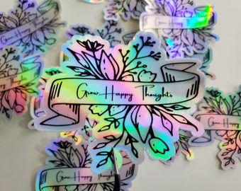 HOLOGRAPHIC Grow Happy Thoughts Sticker, Holographic Flowers Decal, Positive Thoughts Quote Sticker, Computer Decal, Plant Lover Sticker