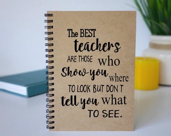 Best Teacher Gift, The best teachers show you where to look but not what to see Notebook, Gift for Teacher Appreciation, Teacher Gift Idea