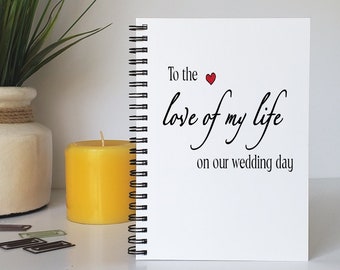 Love Diary, To the Love of My Life on Our Wedding Day, - 5 x 7 Journal, Love Notebook, Journal, Scrapbook, Couples Gift, Gift for Fiance