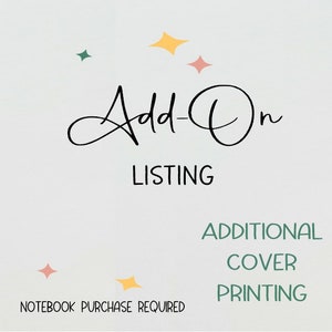 May include: Add-on Listing for additional cover printing. Notebook purchase required.