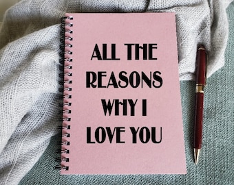 All the Reasons Why I Love You - Romantic Notebook, Couples Journal, Anniversary Gift for Husband or Wife, Notebook for Couples