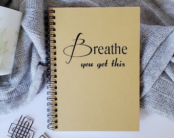 Breathe you got this Notebook, Gift, Writing Journal, Encouragement Gift, Motivational Notebook, Thinking of You Gift, Mental Health Book